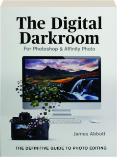 THE DIGITAL DARKROOM: The Definitive Guide to Photo Editing