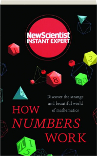 HOW NUMBERS WORK: Discover the Strange and Beautiful World of Mathematics