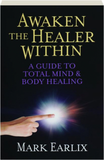 AWAKEN THE HEALER WITHIN: A Guide to Total Mind & Body Healing