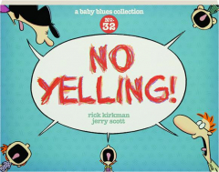 NO YELLING! A <I>Baby Blues</I> Collection, No. 32