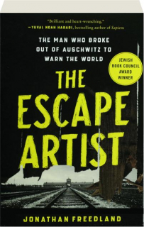 THE ESCAPE ARTIST: The Man Who Broke Out of Auschwitz to Warn the World
