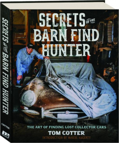 SECRETS OF THE BARN FIND HUNTER: The Art of Finding Lost Collector Cars