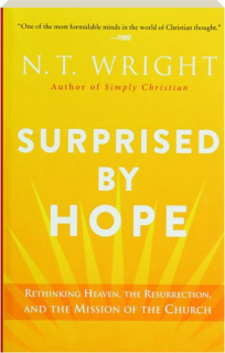 SURPRISED BY HOPE: Rethinking Heaven, the Resurrection, and the Mission of the Church