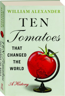TEN TOMATOES THAT CHANGED THE WORLD: A History