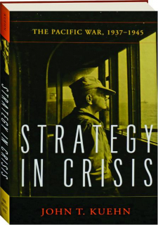 STRATEGY IN CRISIS: The Pacific War, 1937-1945