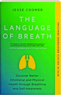 THE LANGUAGE OF BREATH: Discover Better Emotional and Physical Health Through Breathing and Self-Awareness