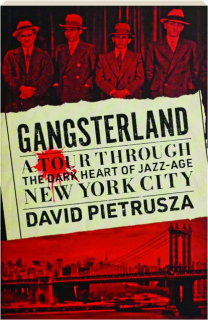 GANGSTERLAND: A Tour Through the Dark Heart of Jazz-Age New York City