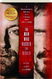 THE MAN WHO HACKED THE WORLD: A Ghostwriter's Descent into Madness with John McAfee