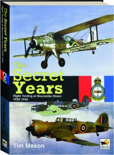 THE SECRET YEARS: Flight Testing at Boscombe Down 1939-1945