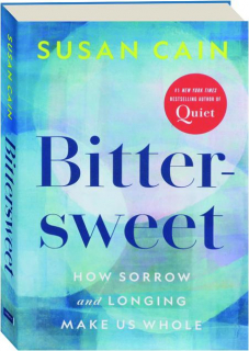 BITTERSWEET: How Sorrow and Longing Make Us Whole