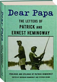 DEAR PAPA: The Letters of Patrick and Ernest Hemingway