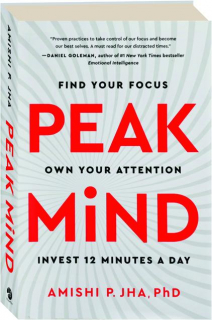PEAK MIND: Find Your Focus, Own Your Attention, Invest 12 Minutes a Day