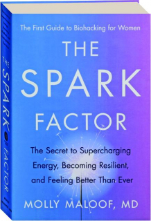 THE SPARK FACTOR: The Secret to Supercharging Energy, Becoming Resilient, and Feeling Better Than Ever
