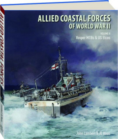 ALLIED COASTAL FORCES OF WORLD WAR II, VOLUME II: Vosper MTBs and US Elcos
