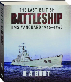 THE LAST BRITISH BATTLESHIP: HMS <I>Vanguard</I> 1946-1960
