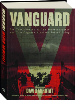 VANGUARD: The True Stories of the Reconnaissance and Intelligence Missions Behind D-Day