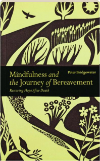 MINDFULNESS AND THE JOURNEY OF BEREAVEMENT: Restoring Hope After Death