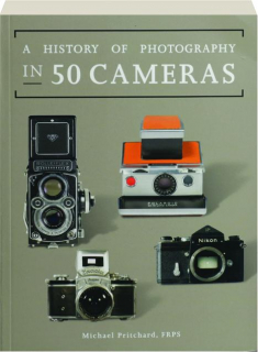 A HISTORY OF PHOTOGRAPHY IN 50 CAMERAS