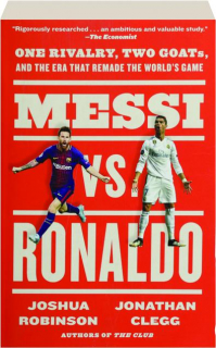 MESSI VS. RONALDO: One Rivalry, Two Goats, and the Era That Remade the World's Game