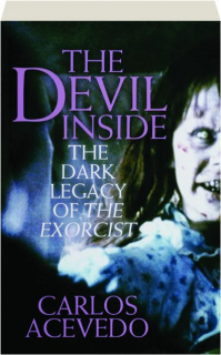 THE DEVIL INSIDE: The Dark Legacy of <I>The Exorcist</I>