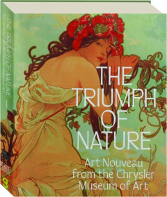 THE TRIUMPH OF NATURE: Art Nouveau from the Chrysler Museum of Art