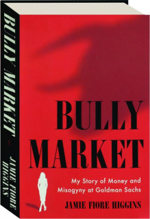 BULLY MARKET: My Story of Money and Misogyny at Goldman Sachs