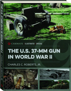 THE U.S. 37-MM GUN IN WORLD WAR II