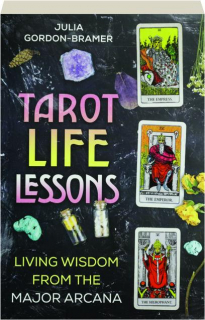 TAROT LIFE LESSONS: Living Wisdom from the Major Arcana