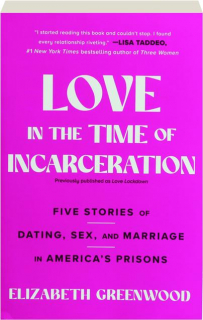 LOVE IN THE TIME OF INCARCERATION: Five Stories of Dating, Sex, and Marriage in America's Prisons