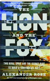 THE LION AND THE FOX: Two Rival Spies and the Secret Plot to Build a Confederate Navy