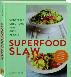 SUPERFOOD SLAW: Vegetable Solutions for Busy People