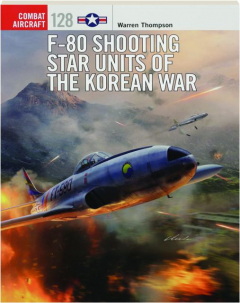 F-80 SHOOTING STAR UNITS OF THE KOREAN WAR: Combat Aircraft 128