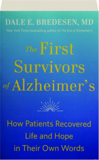 THE FIRST SURVIVORS OF ALZHEIMER'S: How Patients Recovered Life and Hope in Their Own Words