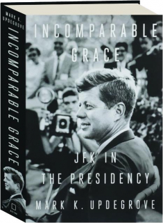 INCOMPARABLE GRACE: JFK in the Presidency