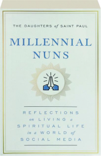 MILLENNIAL NUNS: Reflections on Living a Spiritual Life in a World of Social Media