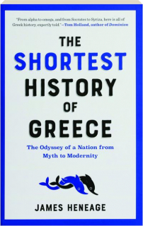 THE SHORTEST HISTORY OF GREECE: The Odyssey of a Nation from Myth to Modernity