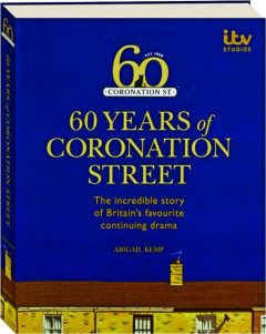 60 YEARS OF <I>CORONATION STREET:</I> The Incredible Story of Britain's Favourite Continuing Drama