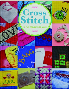 CROSS STITCH: 12 Fun Projects to Make