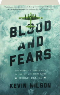 BLOOD AND FEARS: How America's Bomber Boys of the 8th Air Force Saved World War II
