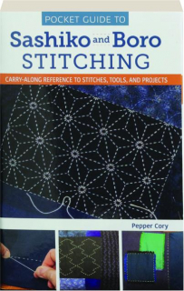 POCKET GUIDE TO SASHIKO AND BORO STITCHING: Carry-Along Reference to Stitches, Tools, and Projects