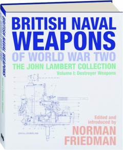 BRITISH NAVAL WEAPONS OF WORLD WAR TWO, VOLUME I: Destroyer Weapons