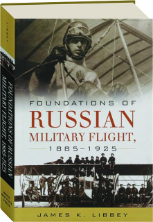 FOUNDATIONS OF RUSSIAN MILITARY FLIGHT, 1885-1925