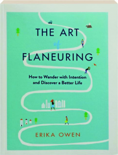 THE ART OF FLANEURING: How to Wander with Intention and Discover a Better Life