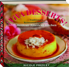 VIVA DESSERTS! Traditional & Reinvented Sweets from a Mexican-American Kitchen