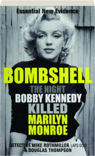 BOMBSHELL: The Night Bobby Kennedy Killed Marilyn Monroe