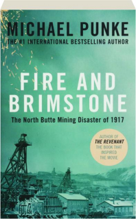 FIRE AND BRIMSTONE: The North Butte Mining Disaster of 1917