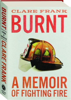 BURNT: A Memoir of Fighting Fire