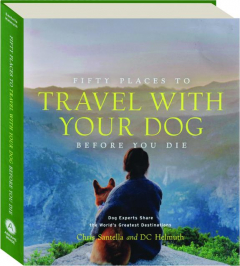 FIFTY PLACES TO TRAVEL WITH YOUR DOG BEFORE YOU DIE