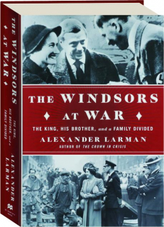 THE WINDSORS AT WAR: The King, His Brother, and a Family Divided