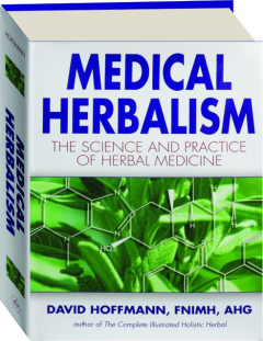 MEDICAL HERBALISM: The Science and Practice of Herbal Medicine